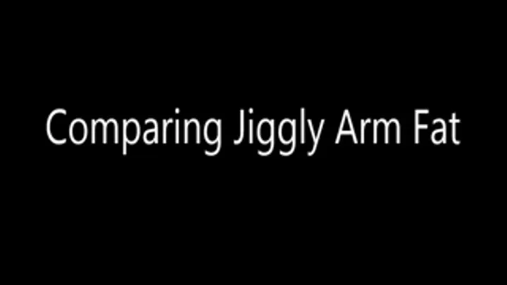 Comparing Jiggly Arm Fat