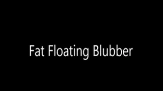 Fat Floating Blubber