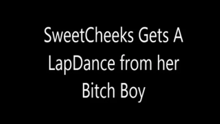 SweetCheeks Gets A LapDance From Her Bitch Boy