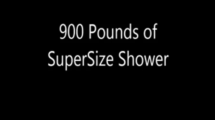 900 Pounds of SuperSize Shower