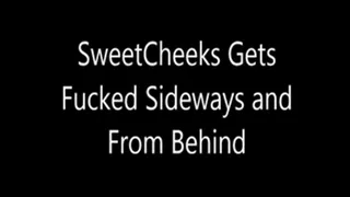 SweetCheeks Gets Fucked Sideways and From Behind