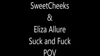 SweetCheeks and Eliza Allure Fuck and Suck POV