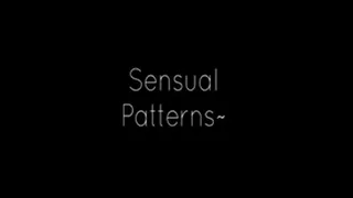 Sensual Patterns~