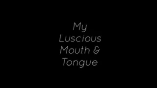 My Luscious Mouth & Tongue