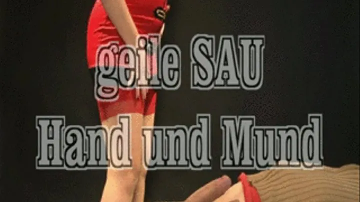 geile Sau - Hand und Mund