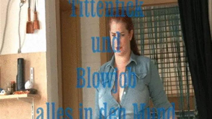 Tittenfick und Blowjob .... alles in den Mund