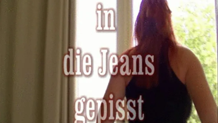 in Jeans gepisst