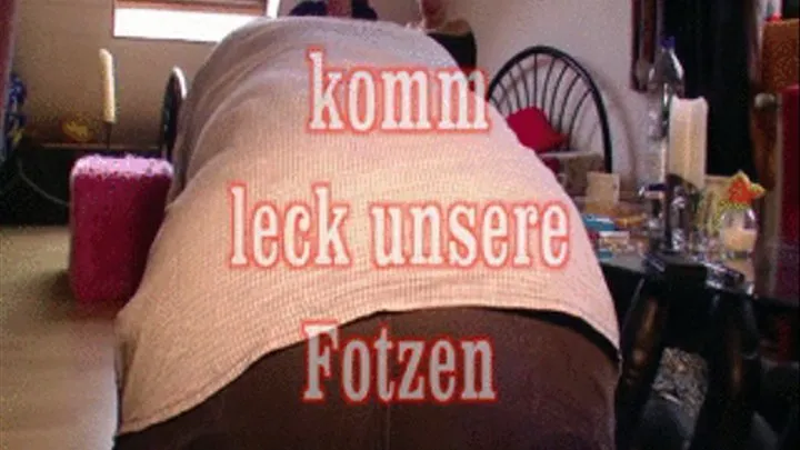 Komm leck unsere Fotzen