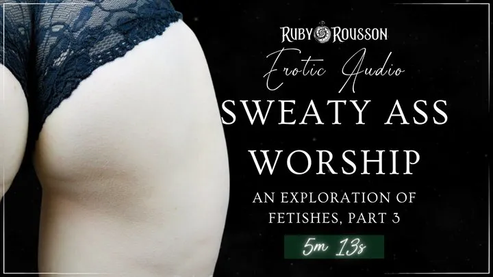 Sweaty Ass Worship - An Exploration of Fetishes, Part 3