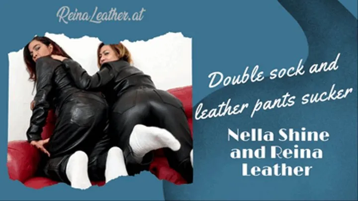 Double sock and leather pants sucker : Nella Shine and Reina Leather