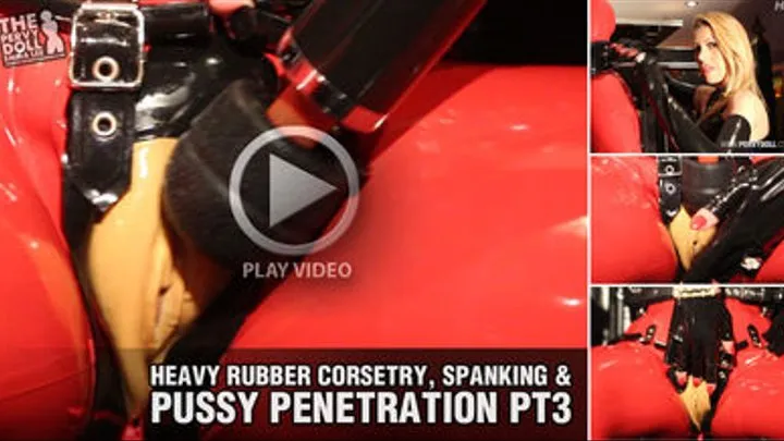 Heavy Rubber Corsetry, Spanking & Pussy Penetration - Pt 3