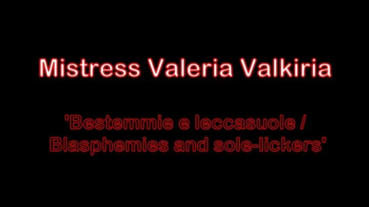 Mistress Valeria Valkiria - 'Blasphemies and solelickers'