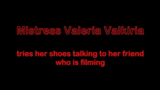 Mistress Valkiria tries her shoes talking with her friend who is filming - First part resolution