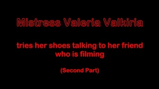 Mistress Valkiria tries her shoes talking with her friend who is filming - Second part resolution