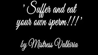 'Suffer and eat your own sperm!' by Mistress Valkiria