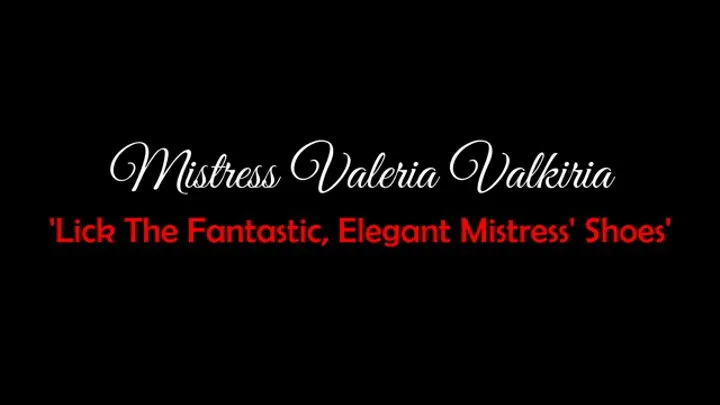 'Lick the fantastic, elegant Mistress' Shoes!' Valeria Valkiria resolution