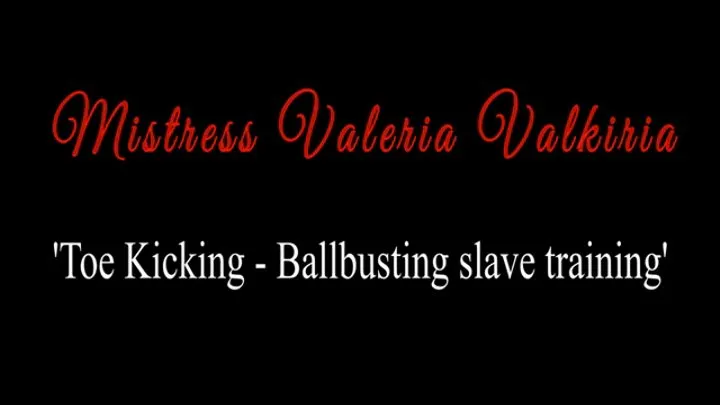 'Toe Kicking - Ballbusting slave training' by Mistress Valeria Valkiria