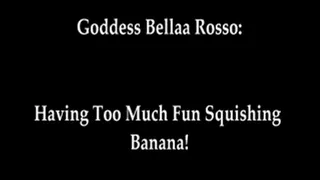 Having Too Much Fun Squishing Banana