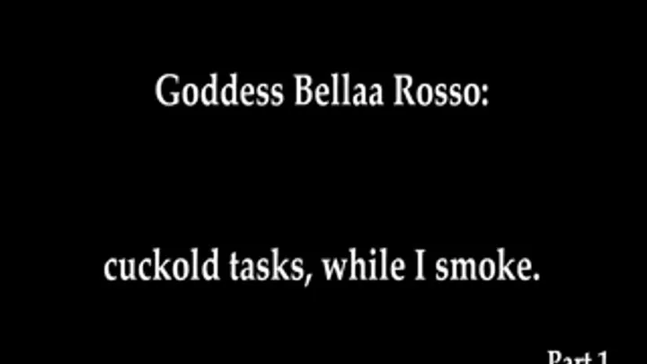 cuckold tasks while I smoke PART 1