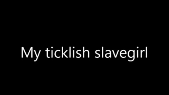 My ticklish slavegirl