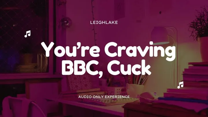 You're Craving BBC, Cuck - MP3 Audio - LeighLake