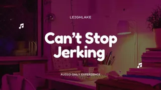 Can't Stop Jerking - MP3 Audio Jerking Encouragement and Humiliation - LeighLake