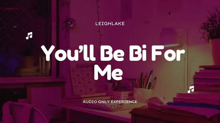 You'll Be Bi for Me - Make Me Bi MP3 Audio - LeighLake