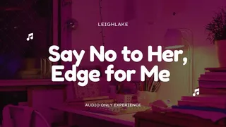 Say No to Her, Edge for Me - Homewrecker MP3 Audio - LeighLake