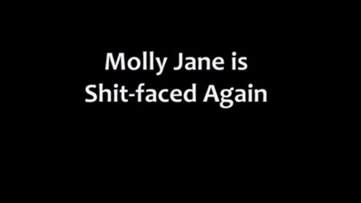 Molly Jane is S#!*-Faced Again Part 1