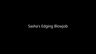 Sashas Edging BlowJob