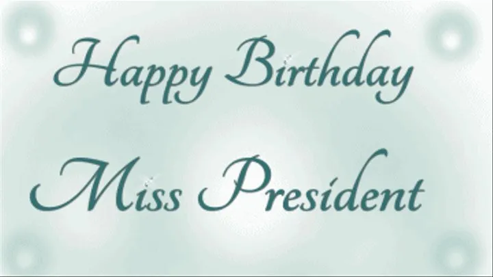 Happy Birthday Miss President