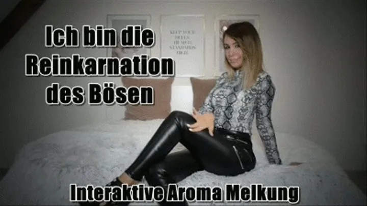 Ich bin díe Reinkarnation des Bösen - Interaktive Aroma Melkung - German Version