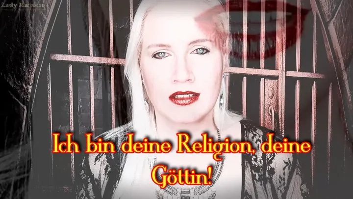 Ich bin deine Religion, deine Göttin