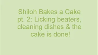Shiloh Bakes a Cake! Part 2 The extra fun!