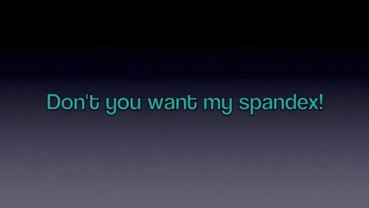 Dont You Want My Spandex