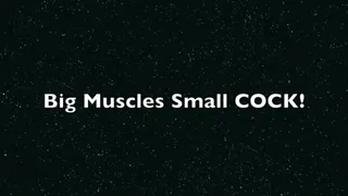 Big Muscles SMALL COCK!