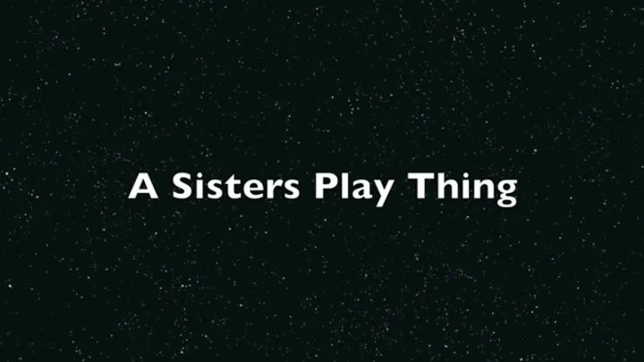 A Sisters Play Thing!