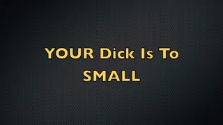 Your Dicks Too Small!