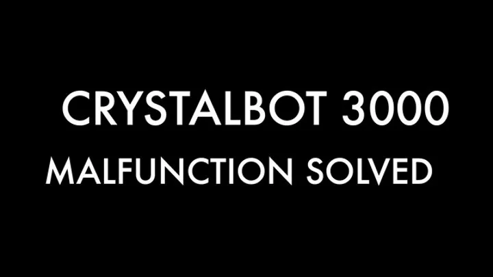 Can Crystalbot and the other 3000 series fembots malfunctions solved?