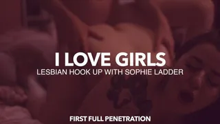 I Love Girls! Lesbian Hookup with Sophie Ladder