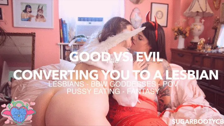 GOOD VS EVIL: CONVERTING YOU TO A LESBIAN