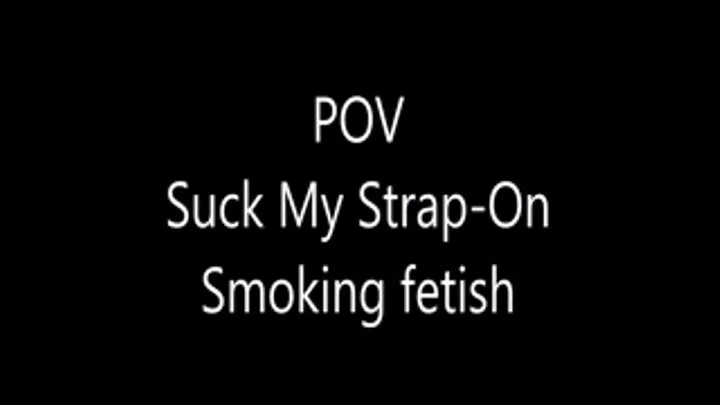 POV Simulated StrapOn Blowjob Smoking