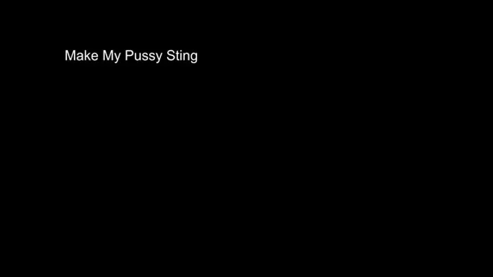 Make My Pussy Sting