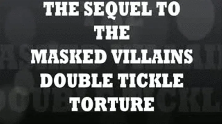 The Sequel To The Masked Villains Double Tickle