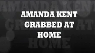 Amanda Kent Grabbed at Home