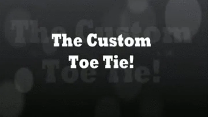 The Custom Toe Tie (Part 1 of 2)