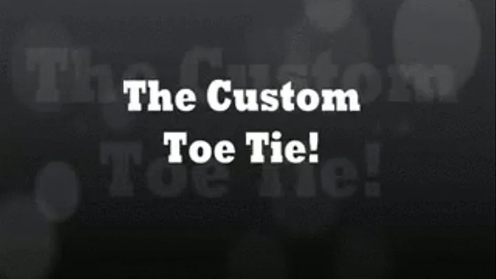 The Custom Toe Tie 4 720 (Full Video)