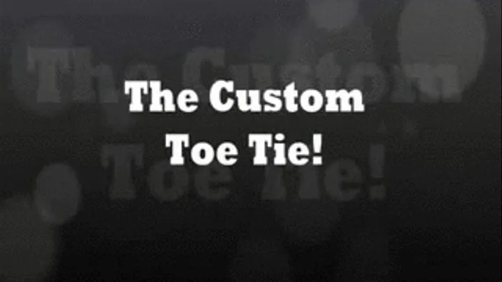 The Custom Toe Tie (Full Video)