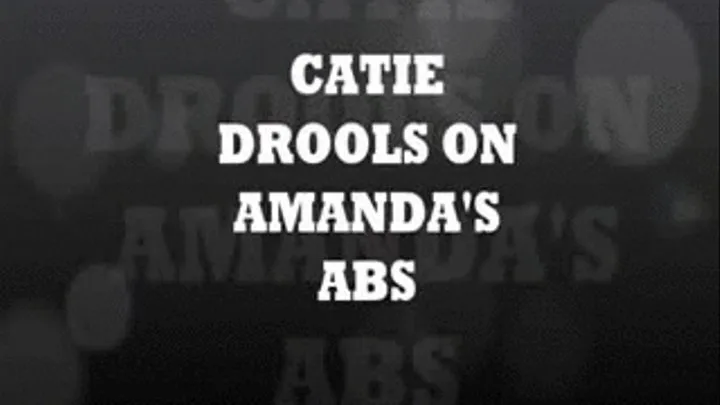 Catie Drools on Amanda's Abs