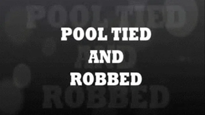 Pool Tied and Robbed Part 1 of 2